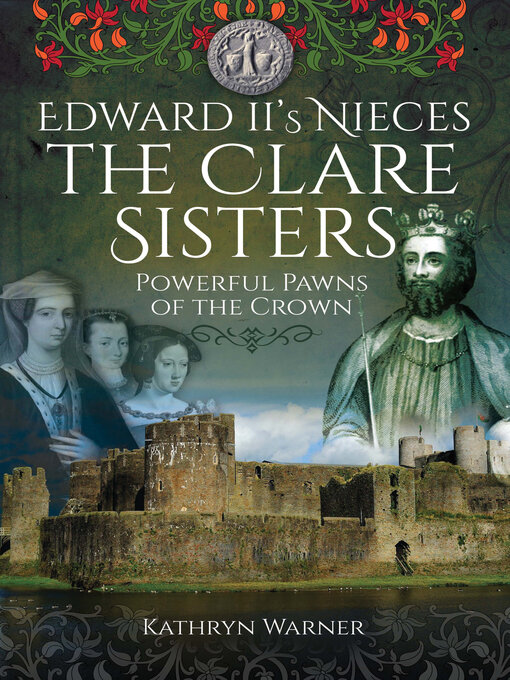 Title details for Edward II's Nieces, the Clare Sisters by Kathryn Warner - Available
